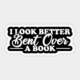 I Look Better Bent Over A Book Sticker